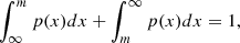 $$ \int _{\infty }^{m} p(x)dx+\int _{m}^{\infty }p(x)dx=1, $$