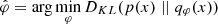$$ {\hat {\varphi }} = \arg \min _{\varphi } D_{KL}(p(x) \; || \; q_{\varphi }(x)) $$