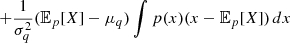 $$ \qquad + \frac {1}{\sigma _q^2}({\mathbb {E}}_p[X] - \mu _q) \int p(x) (x - {\mathbb {E}}_p[X]) \, dx $$