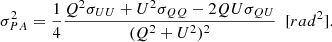 $$ \begin{aligned}\sigma _{PA}^2&= \frac{1}{4}\frac{Q^2 \sigma _{UU} + U^2 \sigma _{QQ} - 2QU\sigma _{QU}}{(Q^2 + U^2)^2} \, \, \, [rad^2]. \end{aligned} $$