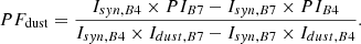 $$ \begin{aligned} PF_{\rm dust}&= \displaystyle \frac{I_{syn,B4} \times PI_{B7} - I_{syn,B7} \times PI_{B4}}{I_{syn,B4} \times I_{dust,B7} - I_{syn,B7} \times I_{dust,B4}}. \end{aligned} $$