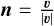 $\boldsymbol{n}=\frac{\boldsymbol{v}}{|\boldsymbol{v}|}$