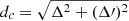 $ d_c = \sqrt{\Delta^2 + (\Delta{{\prime}})^2} $