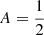 $ A=\frac {1}{2} $