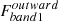 $ F_{band1}^{outward} $