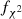 $ f_{\chi ^2} $