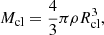 $$ M_{\rm cl} = \frac {4}{3}\pi \rho R_{\rm cl}^3, $$