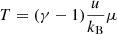 $$ T = (\gamma -1) \frac {u}{k_{\rm B}} \mu $$