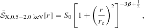 $$ \bar {{\cal {{S}}}}_{\rm X, 0.5-2.0\ keV}[r] = S_0 \left [1 + \left (\frac {r}{r_{\rm c}} \right )^2 \right ]^{-3\beta + \frac {1}{2}}, $$
