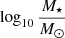 $ \log _{10} \frac {M_{\star }}{M_\odot } $