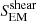 $ S_{\rm EM}^{\rm shear} $