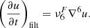 $$ \left (\frac {\partial u}{\partial t}\right )_{\rm filt}=\nu ^F_6\nabla ^6 u. $$
