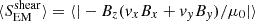 $ \langle S_{\rm EM}^{\rm shear}\rangle =\langle |-B_z(v_xB_x + v_yB_y)/\mu _0|\rangle $