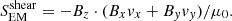 $$ S_{\rm EM}^{\rm shear} =-B_z\cdot (B_x v_x + B_y v_y)/\mu _0. $$