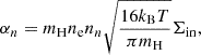 $$ \alpha _n=m_{\rm H} n_{\rm e} n_n \sqrt {\frac {16k_{\rm B}T}{\pi m_{\rm H}}}\Sigma _{\rm in}, $$