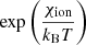 $ \exp {\left (\frac {\chi _{\rm ion}}{k_{\rm B}T}\right )} $