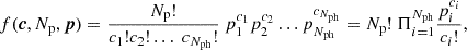 $$ \begin{aligned} f(\boldsymbol{c},N_{\rm p},\boldsymbol{p}) = \frac{N_{\rm p}!}{c_1! c_2!\ldots \ c_{N_{\rm ph}}!}\ p_1^{c_1} p_2^{c_2}\ldots p_{N_{\rm ph}}^{c_{N_{\rm ph}}} = N_{\rm p}!\ \Pi _{i = 1}^{N_{\rm ph}} \frac{p_i^{c_i}}{c_i!}, \end{aligned} $$