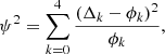 $$ \begin{aligned} \psi ^2 = \sum _{k = 0}^{4} {\frac{(\Delta _{k} - \phi _{k})^2}{\phi _{k}}} ,\end{aligned} $$