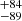 $ _{ -89}^{ +84} $