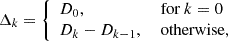 $$ \begin{aligned} \Delta _{k} = {\left\{ \begin{array}{ll} D_{0},&\text{ for}~k = 0 \\ D_{k}-D_{k-1},&\text{ otherwise,} \end{array}\right.} \end{aligned} $$