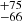 $ _{ -66}^{ +75} $