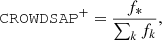 $$ \begin{aligned} \mathtt {CROWDSAP} ^{+} = \frac{f_{*}}{\sum _{k} f_{k}} ,\end{aligned} $$
