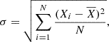 $$ \begin{aligned} \sigma = \sqrt{ \sum _{i = 1}^{N} {\frac{(X_{i}-\overline{X})^2}{N} } } ,\end{aligned} $$