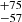 $ _{ -57}^{ +75} $