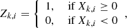 $$ \begin{aligned} Z_{k,i} = {\left\{ \begin{array}{ll} 1,&\text{ if}~X_{k,i} \ge 0 \\ 0,&\text{ if}~X_{k,i} < 0 \end{array}\right.} ,\end{aligned} $$