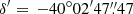 $ \delta^{\prime}= \,-40^\circ 02^{\prime}47{{\overset{\prime\prime}{.}}}47 $