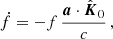 $$ \begin{aligned}&\dot{f} = -f\,\frac{\boldsymbol{a} \cdot \hat{\boldsymbol{K}}_0}{c} \,, \end{aligned} $$