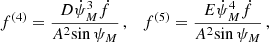 $$ \begin{aligned} {f}^{(4)}&= \frac{{D}{{\dot{\psi }_{M}}^3}{\dot{f}}}{{A^2}{\sin {\psi _{M}}}}\,,\quad {f}^{(5)} = \frac{{E}{{\dot{\psi }_{M}}^4}{\dot{f}}}{{{A}^2}{\sin {\psi _{M}}}} \,, \end{aligned} $$