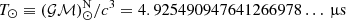 $ T_{\odot} \equiv ({\cal G M})^{\mathrm{N}}_{\odot}/c^3 = 4.925490947641266978\dots\, {\upmu}\rm s $