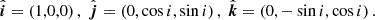 $$ \begin{aligned} \hat{\boldsymbol{i}} = (1,0,0) \,,\; \hat{\boldsymbol{j}} = (0, \cos i,\sin i) \,,\; \hat{\boldsymbol{k}} = (0,-\sin i,\cos i) \,. \end{aligned} $$