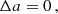 $$ \begin{aligned}&\Delta a = 0 \,, \end{aligned} $$