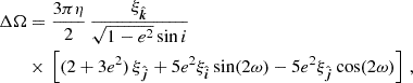 $$ \begin{aligned}&\Delta \Omega = \frac{3\pi \eta }{2} \,\frac{\xi _{\hat{\boldsymbol{k}}}}{{\sqrt{1-e^2} \sin i}} \nonumber \\&\qquad \times \, \left[ (2 + 3 e^2) \, \xi _{\hat{\boldsymbol{j}}} + 5 e^2 \xi _{\hat{\boldsymbol{i}}} \sin (2 \omega ) - 5 e^2 \xi _{\hat{\boldsymbol{j}}} \cos (2 \omega ) \right] \,, \end{aligned} $$