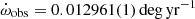 $ \dot\omega_\mathrm{{obs}} = 0.012961(1)\, \rm{deg\, yr^{-1}} $