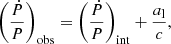 $$ \begin{aligned} \left(\frac{\dot{P}}{P}\right)_{\mathrm{obs} }&= \left(\frac{\dot{P}}{P}\right)_{\mathrm{int} } + \frac{a_\mathrm{l} }{c}, \end{aligned} $$