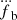 $ \dddot{f}_{\mathrm{b}} $