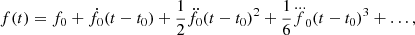 $$ \begin{aligned} f(t) = f_{0} + \dot{f}_{0}(t-t_0) + \frac{1}{2}\ddot{f}_{0}(t-t_0)^{2} + \frac{1}{6}{\dddot{f}_{0}}(t-t_0)^{3} + \ldots , \end{aligned} $$