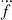 $ \dddot{f} $