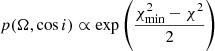 $$ \begin{aligned} p(\Omega , \cos {i}) \propto \exp \left( {\frac{{\chi ^2_\mathrm{min} }-{\chi ^2}}{2}} \right) \end{aligned} $$