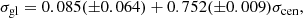 $$ \begin{aligned} \sigma _{\rm gl} = 0.085(\pm 0.064) + 0.752(\pm 0.009)\sigma _{\rm cen} ,\end{aligned} $$