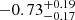 $ -0.73_{-0.17}^{+0.19} $