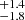 $ ^{+1.4}_{-1.8} $