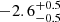 $ -2.6^{+0.5}_{-0.5} $