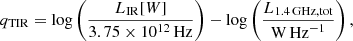 $$ \begin{aligned} q_{\rm TIR}= \log \left(\frac{L_{\rm IR} [W]}{3.75\times 10^{12}\,\mathrm{Hz}}\right)-\log \left(\frac{L_{1.4\,\mathrm{GHz,tot}}}{\mathrm{W\,Hz}^{-1}}\right), \end{aligned} $$