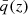 $ \bar{q}(z) $