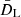 $ \bar{D}_{\mathrm{L}} $