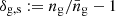 $ \delta_{\mathrm{g, s}}:= n_{\mathrm{g}}/\bar{n}_{\mathrm{g}}-1 $